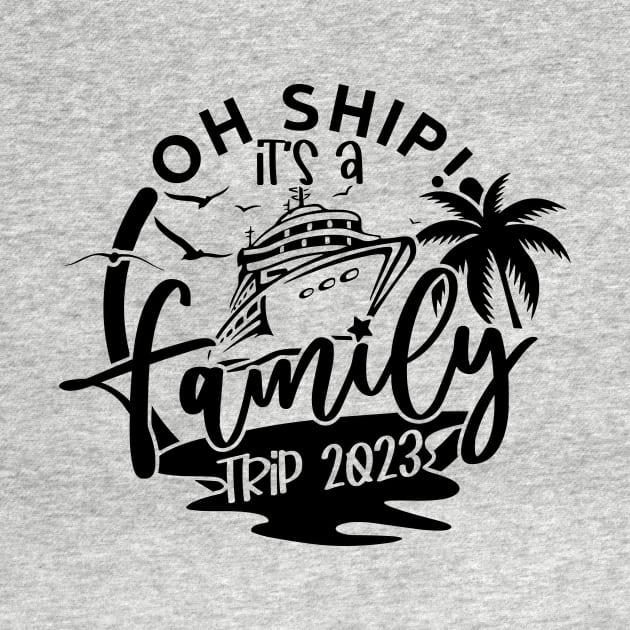 Oh Ship It's A Family Trip, family 2023 vacation Trip by styleandlife